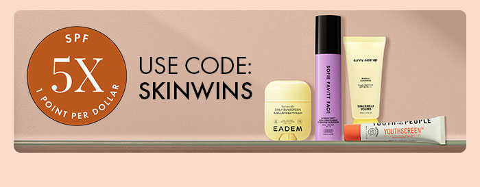 5X SPF 1 Point Per Dollar | Use Code: skinwins