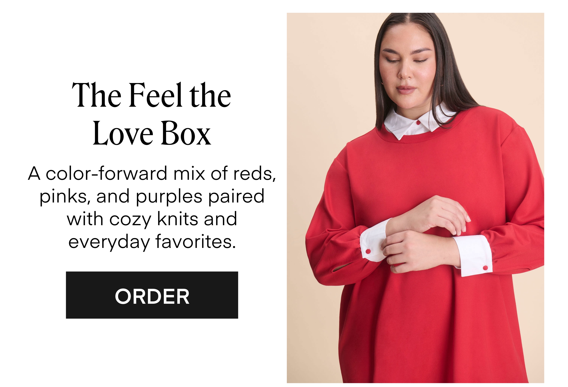 The Feel the Love Box
A color-forward mix of reds, pinks, and purples paired with cozy knits and everyday favorites.
ORDER