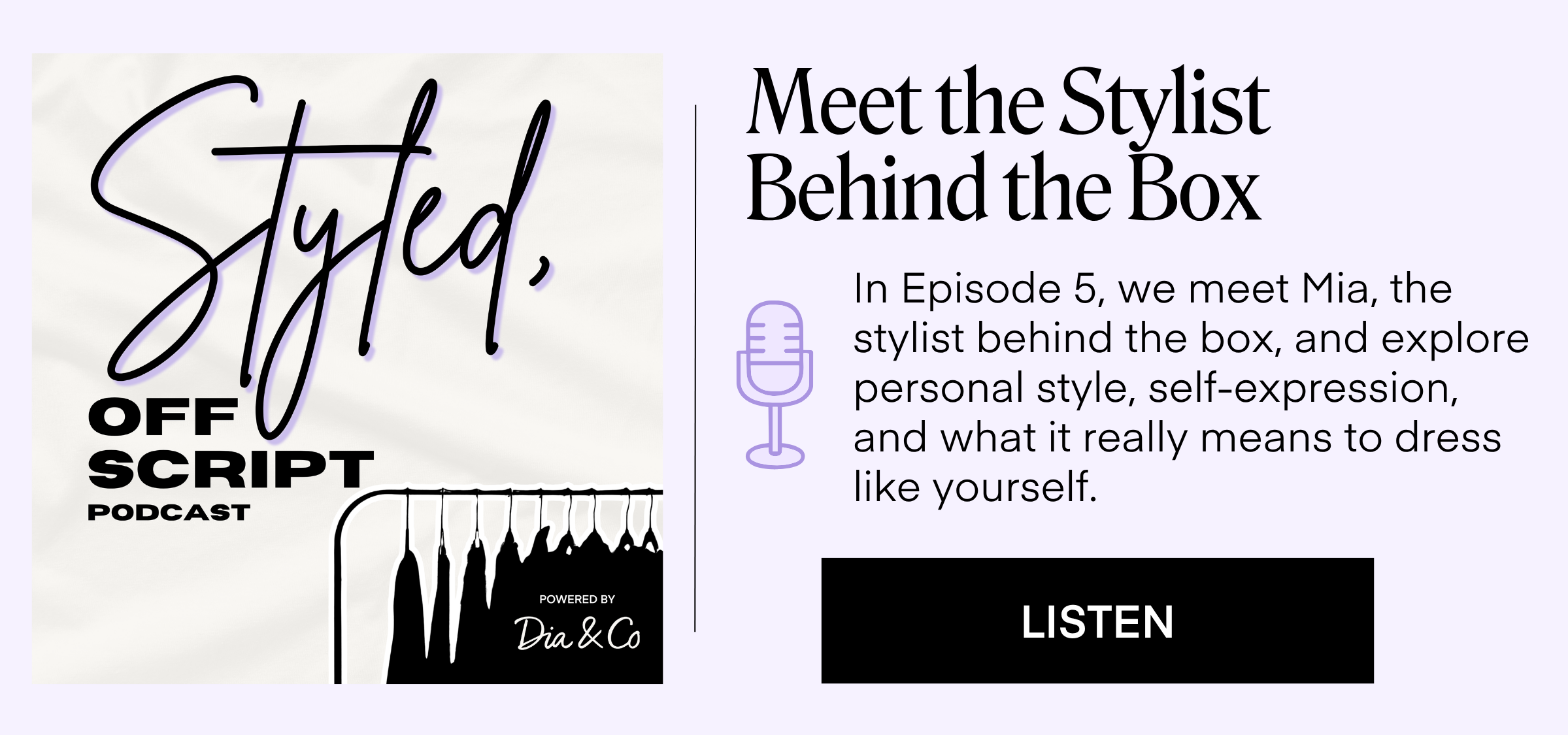 Meet the Stylist Behind the Box
In Episode 5, we meet Mia, the stylist behind the box, and explore personal style, self-expression, and what it really means to dress like yourself.
LISTEN