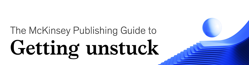 The McKinsey guide to getting unstuck