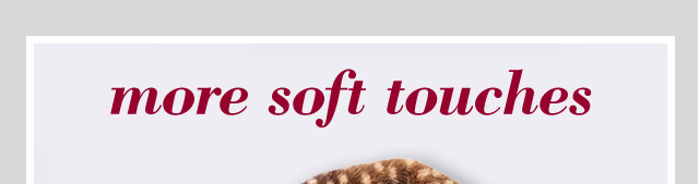 more soft touches