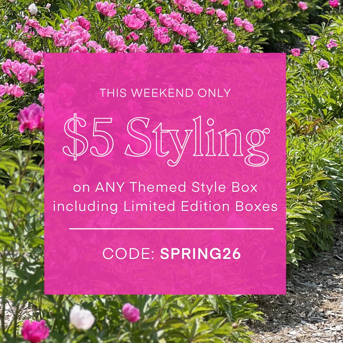 THIS WEEKEND ONLY
$5 Styling on ANY Themed Style Box including Limited Edition Boxes
CODE: SPRING26