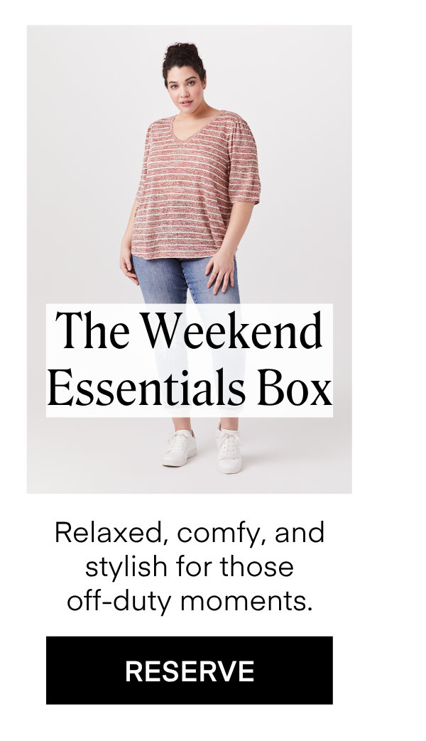 The Weekend Essentials Box
Relaxed, comfy, and stylish for those
off-duty moments. RESERVE