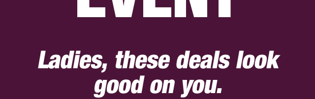 Ladies, these deals look good on you. 