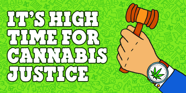 'It's high time for cannabis justice' graphic shows a hand holding a gavel with a watch with a cannabis leaf.