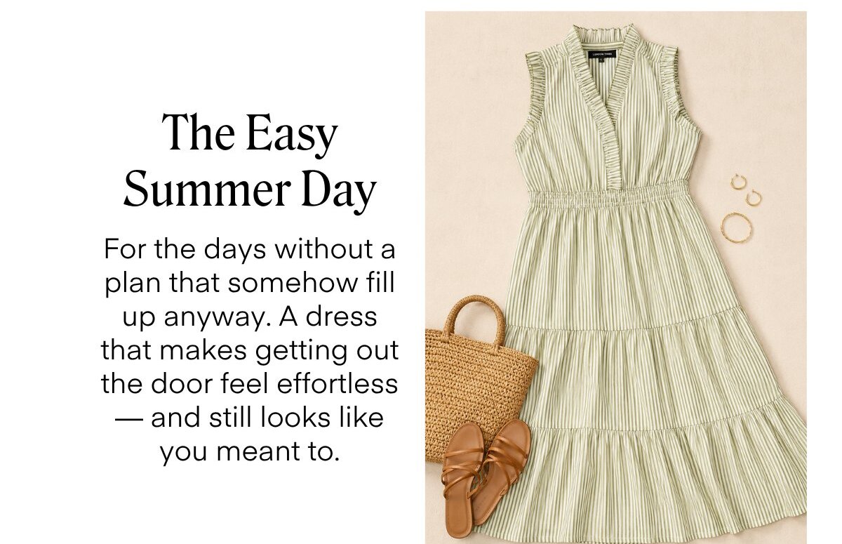 The Easy
Summer Day
For the days without a plan that somehow fill up anyway. A dress that makes getting out the door feel effortless
- and still looks like you meant to.