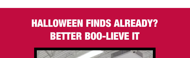 Halloween finds already? Better boo-lieve it