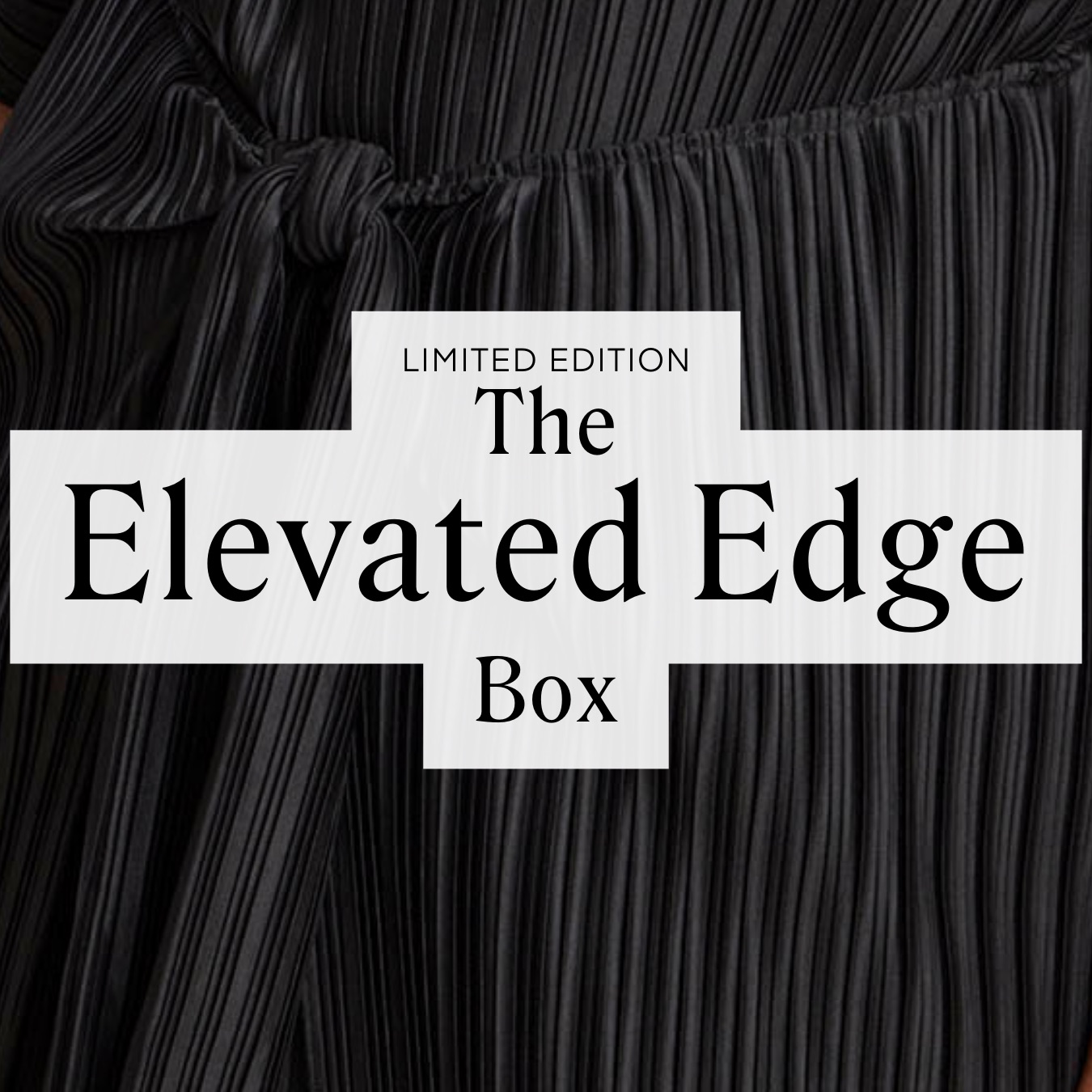 LIMITED EDITION The Elevated Edge Box