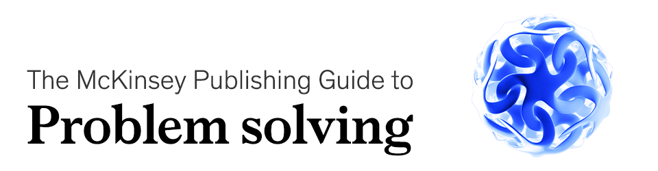 The McKinsey Publishing guide to problem solving
